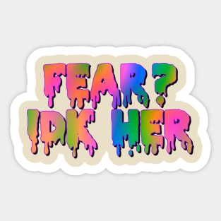 Fear?IDK Her Sticker